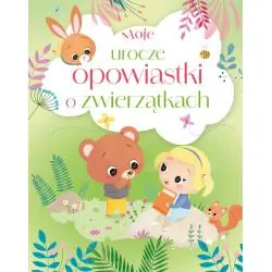 MOJE UROCZE OPOWIASTKI O ZWIERZĄTKACH