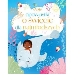 MOJE OPOWIASTKI O ŚWIECIE DLA NAJMŁODSZYCH