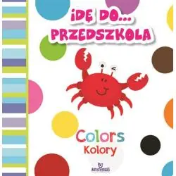 IDĘ DO... PRZEDSZKOLA. COLORS KOLORY