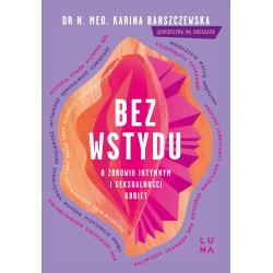 BEZ WSTYDU. O ZDROWIU INTYMNYM I SEKSUALNOŚCI KOBIET