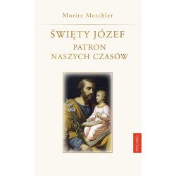 ŚWIĘTY JÓZEF. PATRON NASZYCH CZASÓW