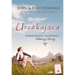 URZEKAJĄCA. ODKRYWANIE TAJEMNICY KOBIECEJ DUSZY