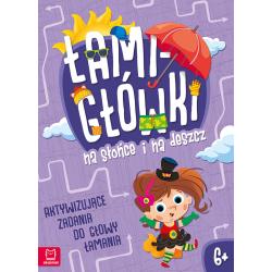 ŁAMIGŁÓWKI NA SŁOŃCE I NA DESZCZ. AKTYWIZUJĄCE ZADANIA DO GŁOWY ŁAMANIA 6+