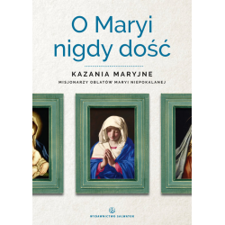 O MARYI NIGDY DOŚĆ KAZANIA MARYJNE MISJONARZY OBLATÓW MARYI NIEPOKALANEJ