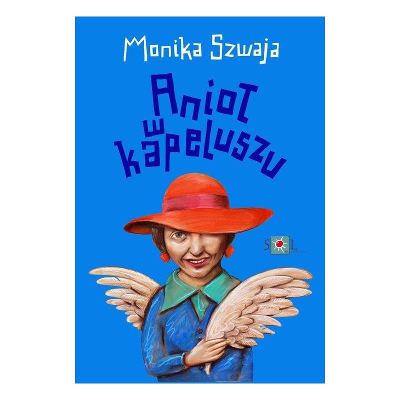 ANIOŁ W KAPELUSZU Monika Szwaja - Sol ANIOŁ W KAPELUSZU Monika Szwaja - Sol