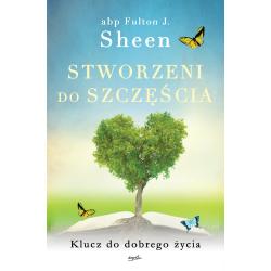 STWORZENI DO SZCZĘŚCIA. KLUCZ DO DOBREGO ŻYCIA