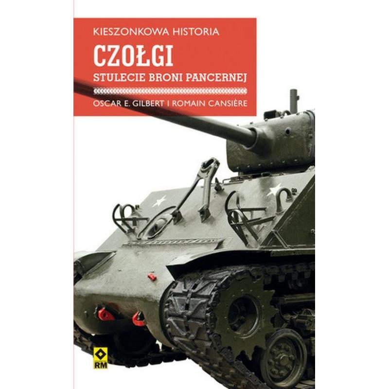 KIESZONKOWA HISTORIA CZOŁGI STULECIE BRONI PANCERNEJ Oscar Gilbert - Wydawnictwo RM