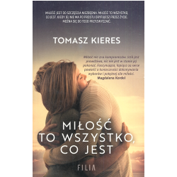 MIŁOŚĆ TO WSZYSTKO CO JEST Tomasz Kieres - Filia