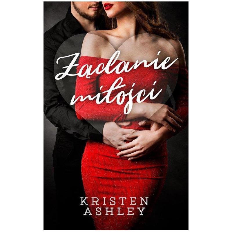 ŻĄDANIE MIŁOŚCI Kristen Ashley - Akurat