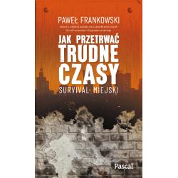 JAK PRZETRWAĆ TRUDNE CZASY. SURVIVAL MIEJSKI