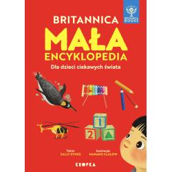 MAŁA BRITANNICA. ENCYKLOPEDIA DLA DZIECI CIEKAWYCH ŚWIATA