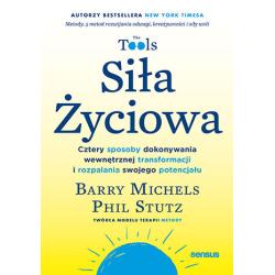 SIŁA ŻYCIOWA. CZTERY SPOSOBY DOKONYWANIA WEWNĘTRZNEJ TRANSFORMACJI I ROZPALANIA SWOJEGO POTENCJAŁU