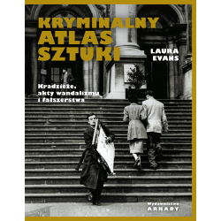 KRYMINALNY ATLAS SZTUKI. KRADZIEŻE, AKTY WANDALIZMU I FAŁSZERSTWA