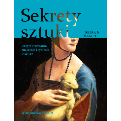 SEKRETY SZTUKI. UKRYTE PRZESŁANIA, ZNACZENIA I SYMBOLE W SZTUCE