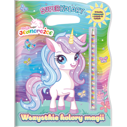 WSZYSTKIE KOLORY MAGII. MOJE JEDNOROŻCE. SUPERKOLORY