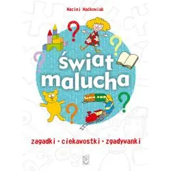 ŚWIAT MALUCHA. ZAGADKI, CIEKAWOSTKI, ZGADYWANKI