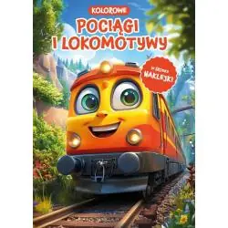 KOLOROWE POCIĄGI I LOKOMOTYWY. KOLOROWANKA Z NAKLEJKAMI