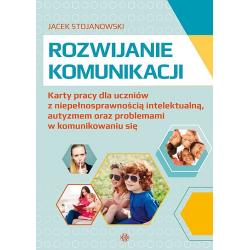 ROZWIJANIE KOMUNIKACJI. KARTY PRACY DLA UCZNIÓW Z NIEPEŁNOSPRAWNOŚCIĄ INTELEKTUALNĄ, AUTYZMEM ORAZ PROBLEMAMI W KOMUNIKOWANIU