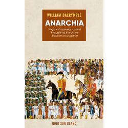 ANARCHIA. NIEPOWSTRZYMANY ROZKWIT BRYTYJSKIEJ KOMPANII WSCHODNIOINDYJSKIEJ