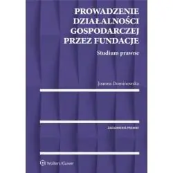 PROWADZENIE DZIAŁALNOŚCI GOSPODARCZEJ PRZEZ FUNDACJE. STUDIUM PRAWNE