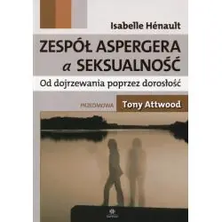 ZESPÓŁ ASPERGERA A SEKSUALNOŚĆ. OD DOJRZEWANIA POPRZEZ DOROSŁOŚĆ