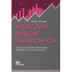 MISTRZOWIE RYNKÓW FINANSOWYCH. ROZMOWY Z NAJLEPSZYMI AMERYKAŃSKIMI INWESTORAMI I GRACZAMI GIEŁDOWYMI