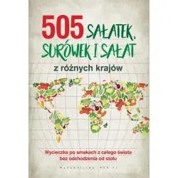 505 SAŁATEK, SURÓWEK I SAŁAT Z RÓŻNYCH KRAJÓW. WYCIECZKA PO SMAKACH CAŁEGO ŚWIATA BEZ ODCHODZENIA OD STOŁU