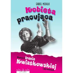KOBIETA PRACUJĄCA. RZECZ O IRENIE KWIATKOWSKIEJ I JEJ CZASACH