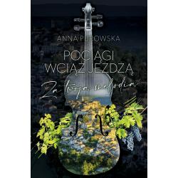 POCIĄGI WCIĄŻ JEŻDŻĄ. ZA TWOJĄ MELODIĄ