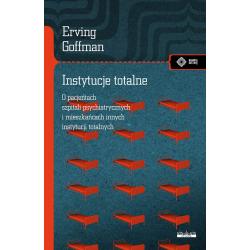 INSTYTUCJE TOTALNE. ESEJE O SYTUACJI SPOŁECZNEJ PACJENTÓW SZPITALI PSYCHIATRYCZNYCH I MIESZKAŃCÓW INNYCH INSTYTUCJI