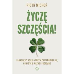ŻYCZĘ SZCZĘŚCIA! PARADOKSY, DZIĘKI KTÓRYM ZASTANOWISZ SIĘ, CO W ŻYCIU WAŻNE I POŻĄDANE