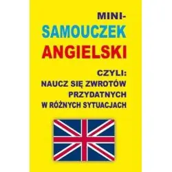 SAMOUCZEK ANGIELSKI MINI. NAUCZ SIĘ ZWROTÓW PRZYDATNYCH W RÓŻNYCH SYTUACJACH