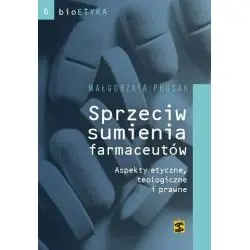 SPRZECIW SUMIENIA FARMACEUTÓW. ASPEKTY ETYCZNE, TEOLOGICZNE I PRAWNE