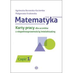 MATEMATYKA. KARTY PRACY DLA UCZNIÓW Z NIEPEŁNOSPRAWNOŚCIĄ INTELEKTUALNĄ 1