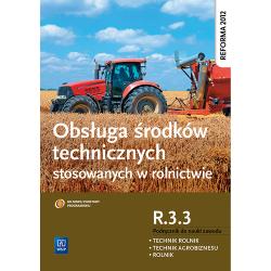 OBSŁUGA ŚRODKÓW TECHNICZNYCH STOSOWANYCH W ROLNICTWIE. KWALIFIKACJA R. 3. 3. PODRĘCZNIK DO ZAWODU