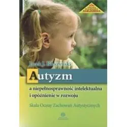 AUTYZM A NIEPEŁNOSPRAWNOŚĆ INTELEKTUALNA I OPÓŹNIENIE W ROZWOJU. SKALA OCENY ZACHOWAŃ AUTYSTYCZNYCH