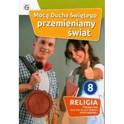 MOCĄ DUCHA ŚWIĘTEGO PRZEMIENIAMY ŚWIAT. RELIGIA KLASA 8 SZKOŁA PODSTAWOWA
