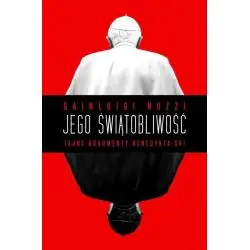JEGO ŚWIĄTOBLIWOŚĆ. TAJNE DOKUMENTY BENEDYKTA XVI