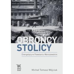 OBROŃCY STOLICY. ENERGETYCY W POWSTANIU WARSZAWSKIM