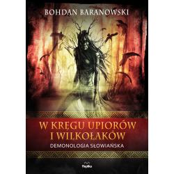 W KRĘGU UPIORÓW I WILKOŁAKÓW. DEMONOLOGIA SŁOWIAŃSKA. WIERZENIA I ZWYCZAJE