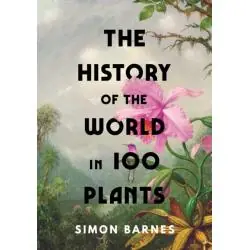 THE HISTORY OF THE WORLD IN 100 PLANTS
