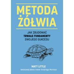 METODA ŻÓŁWIA. JAK ZBUDOWAĆ TRWAŁE FUNDAMENTY SWOJEGO SUKCESU