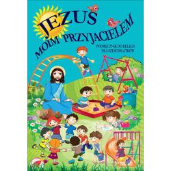 JEZUS MOIM PRZYJACIELEM. RELIGIA. PODRĘCZNIK DLA DZIECI 6-LETNICH