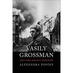 VASILY GROSSMAN AND THE SOVIET CENTURY