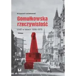 GOMUŁKOWSKA RZECZYWISTOŚĆ. ŁÓDŹ W LATACH 1956–1970