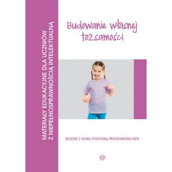 BUDOWANIE WŁASNEJ TOŻSAMOŚCI. MATERIAŁY EDUKACYJNE DLA UCZNIÓW Z NIEPEŁNOSPRAWNOŚCIĄ INTELEKTUALNĄ