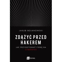 ZDĄŻYĆ PRZED HAKEREM. JAK PRZYGOTOWAĆ FIRMĘ NA CYBERATAK