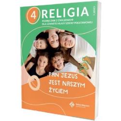 PAN JEZUS JEST NASZYM ŻYCIEM. RELIGIA. PODRĘCZNIK Z ĆWICZENIAMI DLA KLASY 4 SZKOŁY PODSTAWOWEJ