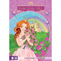 W RÓŻANYM OGRODZIE. KSIĘŻNICZKI. KOLOROWANKA Z NAKLEJKAMI