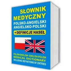 SŁOWNIK MEDYCZNY POLSKO-ANGIELSKI ANGIELSKO-POLSKI DEFINICJE HASEŁ POLISH-ENGLISH ENGLISH-POLISH MEDICAL DICTIONARY
